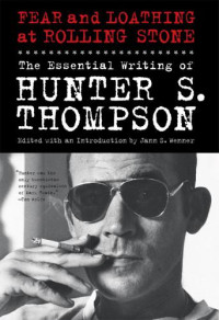 Thompson, Hunter S;Wenner, Jann S(Editor) — Fear and loathing at rolling stone: the essential writing of hunter s. thompson
