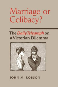 John Robson — Marriage or Celibacy?: The Daily Telegraph on a Victorian Dilemma