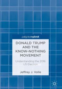 Jeffrey J. Volle — Donald Trump and the Know-Nothing Movement