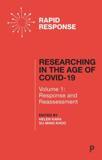 Helen Kara (editor); Su-Ming Khoo (editor) — Researching in the Age of COVID-19: Volume I: Response and Reassessment