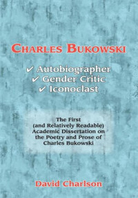 David Charlson — Charles Bukowski: Autobiographer, Gender Critic, Iconoclast