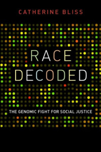 Bliss, Catherine — Race decoded : the genomic fight for social justice