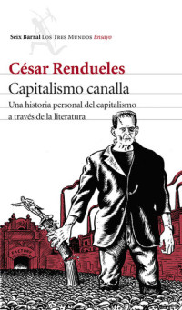 César Rendueles — Capitalismo canalla: Una historia personal del capitalismo a través de la literatura