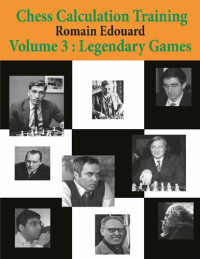 Romain Edouard — Chess Calculation Training Volume 3: Legendary Games