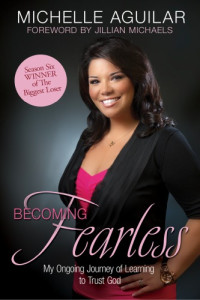 Aguilar, Michelle — Becoming fearless: my ongoing journey of learning to trust God