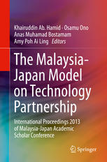 Khairuddin Ab. Hamid, Osamu Ono, Anas Muhamad Bostamam, Amy Poh Ai Ling (eds.) — The Malaysia-Japan Model on Technology Partnership: International Proceedings 2013 of Malaysia-Japan Academic Scholar Conference