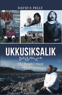 David F. Pelly — Ukkusiksalik: The People's Story