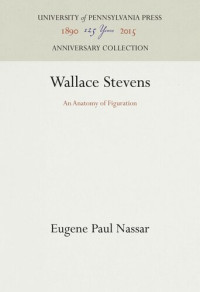 Eugene Paul Nassar — Wallace Stevens: An Anatomy of Figuration