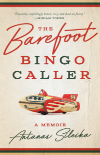 Antanas Sileika — The Barefoot Bingo Caller: A Memoir