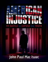 John Paul Mac Isaac — American Injustice: My Battle to Expose the Truth