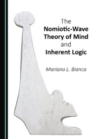 Mariano L. Bianca — The Nomiotic-wave Theory of Mind and Inherent Logic