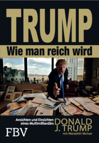 Trump, Donald, J; McIver, Meredith — Trump: Wie man reich wird: Ansichten und Einsichten eines Multimilliardaers