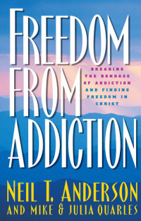 Neil T. Anderson, Julia Quarles, Mike Quarles — Freedom from Addiction