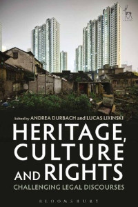 Andrea Durbach; Lucas Lixinski (editors) — Heritage, Culture and Rights: Challenging Legal Discourses