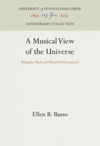 Ellen B. Basso — A Musical View of the Universe: Kalapalo Myth and Ritual Performances