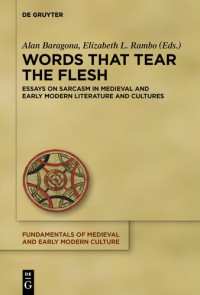 Stephen Alan Baragona (editor), Elizabeth Louise Rambo (editor) — Words that Tear the Flesh: Essays on Sarcasm in Medieval and Early Modern Literature and Cultures