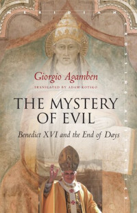 Giorgio Agamben — The Mystery of Evil: Benedict XVI and the End of Days