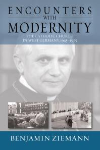 Benjamin Ziemann — Encounters with Modernity : The Catholic Church in West Germany, 1945-1975