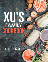Louisa Xu — Xu's Family Cookbook