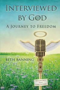 Beth Banning — Interviewed by God : A Journey to Freedom