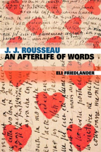 Friedlander, Eli — J.J. Rousseau: an Afterlife of Words