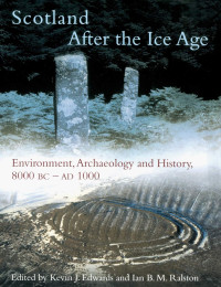 Kevin J. Edwards, Ian Ralston — Scotland After the Ice Age: Environment, Archaeology and History 8000 BC - AD 1000
