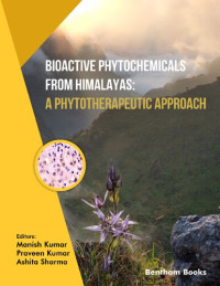 Manish Kumar, Praveen Kumar, Ashita Sharma (Editors) — Bioactive Phytochemicals from Himalayas: A Phytotherapeutic Approach