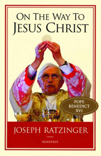 Benedict XVI — On the Way to Jesus Christ