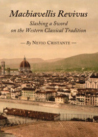 Nevio Cristante — Machiavellis Revivus: Slashing a Sword on the Western Classical Tradition