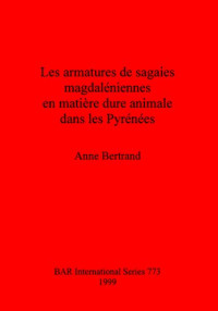 Anne Bertrand — Les armatures de sagaies magdaléniennes en matière dure animale dans les Pyrénées