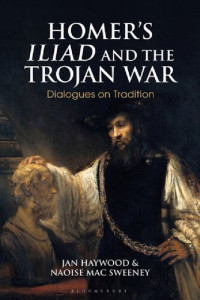 Jan Haywood; Naoíse Mac Sweeney — Homer’s Iliad and the Trojan War: Dialogues on Tradition