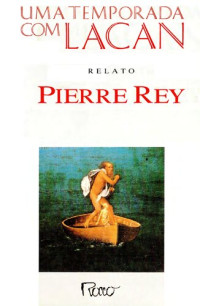 Pierre Rey — Uma temporada com Lacan: relato