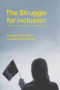 Elisabeth Ivarsflaten; Paul M. Sniderman — The Struggle for Inclusion: Muslim Minorities and the Democratic Ethos