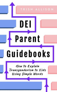 Trish Allison — How to Explain Transgenderism to Kids Using Simple Words