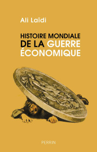 Ali Laïdi — Histoire mondiale de la guerre économique