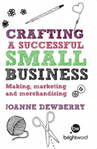 Joanne Dewberry — Crafting a Successful Small Business: Making, marketing and merchandising