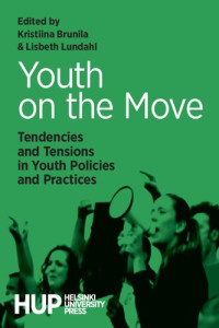 Kristiina Brunila (editor), Lisbeth Lundahl (editor) — Youth on the Move: Tendencies and Tensions in Youth Policies and Practices