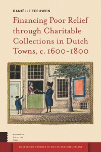 Daniëlle Teeuwen — Financing Poor Relief through Charitable Collections in Dutch Towns, c. 1600-1800