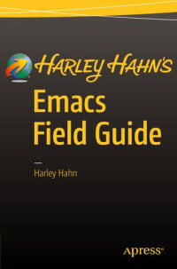 Harley Hahn (auth.) — Harley Hahn's Emacs Field Guide