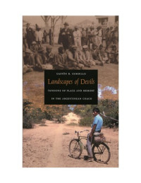 Gastón Gordillo — Landscapes of Devils Tensions of Place and Memory in the Argentinean Chaco
