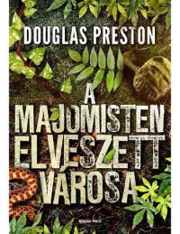 Douglas Preston — A majomisten elveszett városa