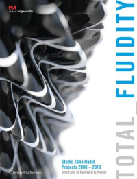 Patrik Schumacher, Zaha M. Hadid — Total fluidity : Studio Zaha Hadid projects 2000-2010, University of Applied Arts Vienna