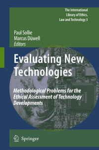 Paul Sollie, Marcus Düwell (auth.), Paul Sollie, Marcus Düwell (eds.) — Evaluating New Technologies: Methodological Problems for the Ethical Assessment of Technology Developments.