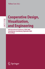 Harald Klein, Andreas Rausch, Edward Fischer (auth.), Yuhua Luo (eds.) — Cooperative Design, Visualization, and Engineering: 6th International Conference, CDVE 2009, Luxembourg, Luxembourg, September 20-23, 2009. Proceedings