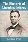 Marshall Myers — The Rhetoric of Lincoln’s Letters