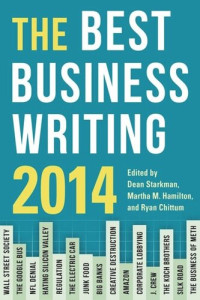 Dean Starkman (editor); Martha Hamilton (editor); Ryan Chittum (editor) — The Best Business Writing 2014