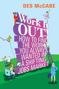 Des McCabe — Work It Out!: How to Find the Work You Always Wanted in a Shifting Jobs Market