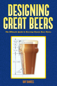 Daniels, Ray — Designing Great Beers: The Ultimate Guide to Brewing Classic Beer Styles