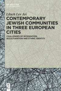 Lilach Lev Ari — Contemporary Jewish Communities in Three European Cities: Challenges of Integration, Acculturation and Ethnic Identity