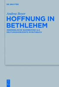 Andrea Beyer — Hoffnung in Bethlehem. Innerbiblische Querbezüge ALS Deutungshorizonte Im Ruthbuch